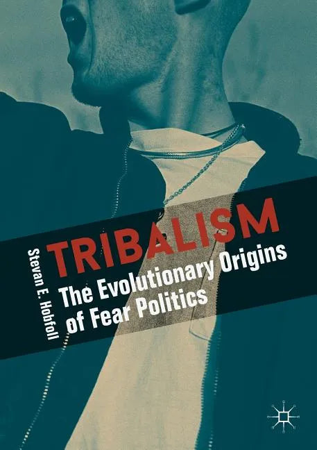Tribalism: The Evolutionary Origins of Fear Politics - Paperback