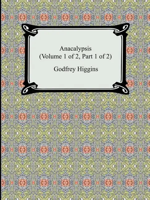 Anacalypsis (Volume 1 of 2, Part 1 of 2) - Paperback