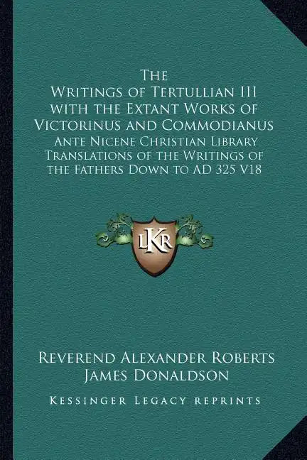 The Writings of Tertullian III with the Extant Works of Victorinus and Commodianus: Ante Nicene Christian Library Translations of the Writings of the - Paperback