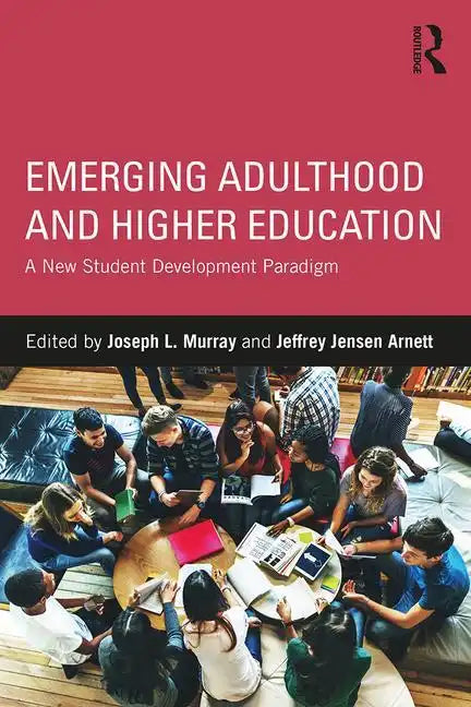 Emerging Adulthood and Higher Education: A New Student Development Paradigm - Paperback
