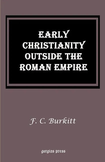 Early Christianity Outside the Roman Empire: Lectures on Aphrahat, Bardaisan and Judas Thomas - Paperback