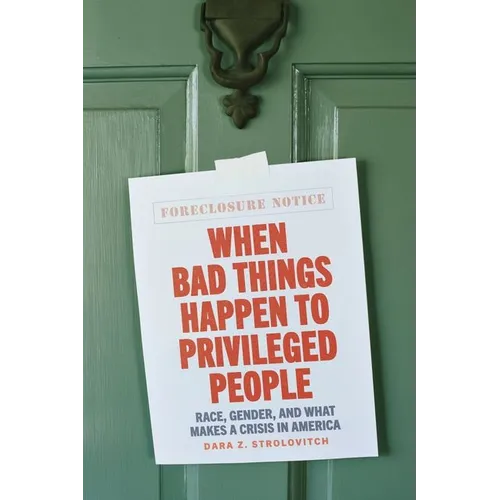 When Bad Things Happen to Privileged People: Race, Gender, and What Makes a Crisis in America - Hardcover