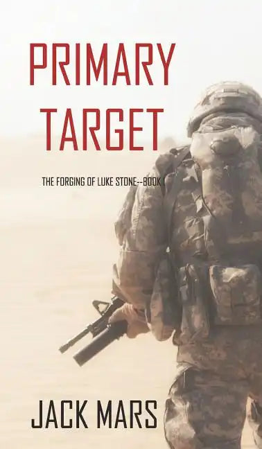 Primary Target: The Forging of Luke Stone-Book #1 (an Action Thriller) - Hardcover