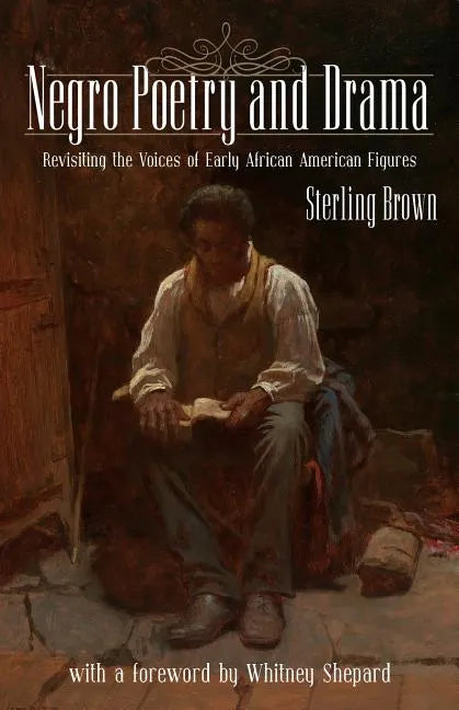Negro Poetry and Drama: Revisiting the Voices of Early African American Figures - Paperback