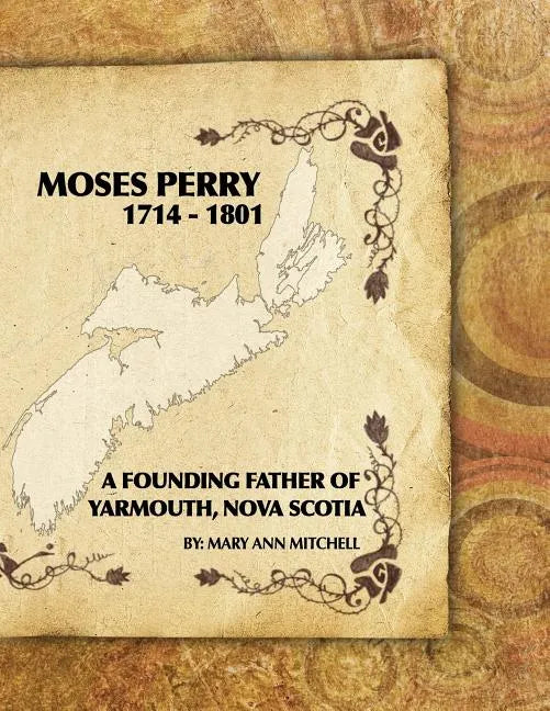 Moses Perry 1714-1801: A Founding Father Of Yarmouth, Nova Scotia - Paperback