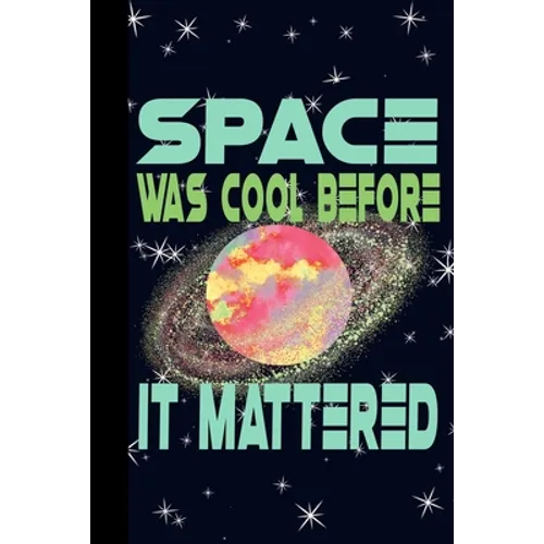 Space Was Cool Before it Mattered: Outer Space Theme 6x9 120 Page College Ruled Composition Notebook - Paperback