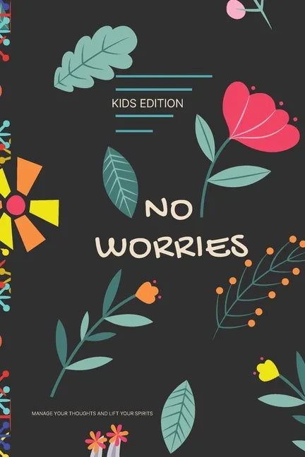No Worries - Kids Edition - Manage Your Thoughts and Lift Your Spirits: A Guided Journal to Help Your children to Calm Anxiety, Relieve Stress, and Pr - Paperback