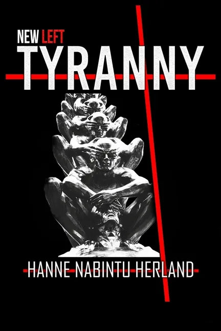 New Left Tyranny: The Authoritarian Destruction of Our Way of Life - Paperback
