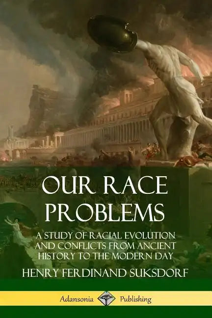 Our Race Problems: A Study of Racial Evolution and Conflicts from Ancient History to the Modern Day - Paperback