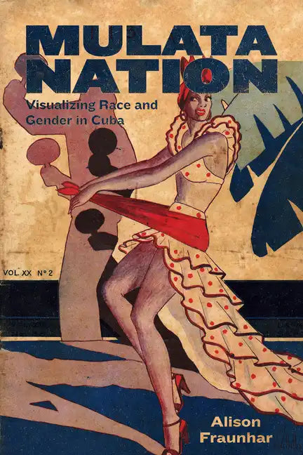 Mulata Nation: Visualizing Race and Gender in Cuba - Paperback