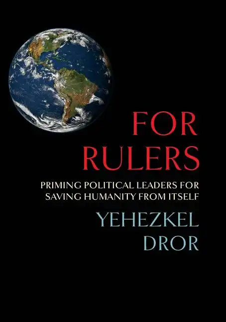For Rulers: Priming Political Leaders for Saving Humanity from Itself - Paperback