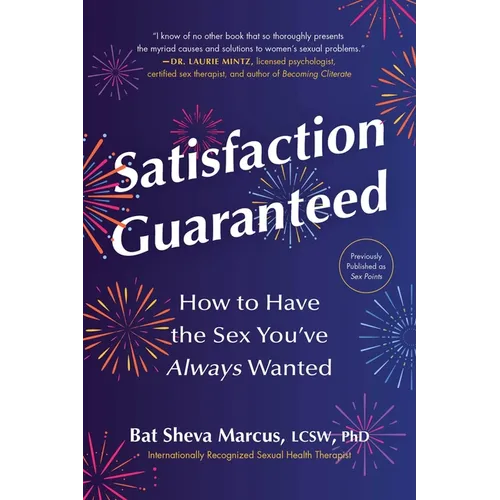 Satisfaction Guaranteed: How to Have the Sex You've Always Wanted - Paperback