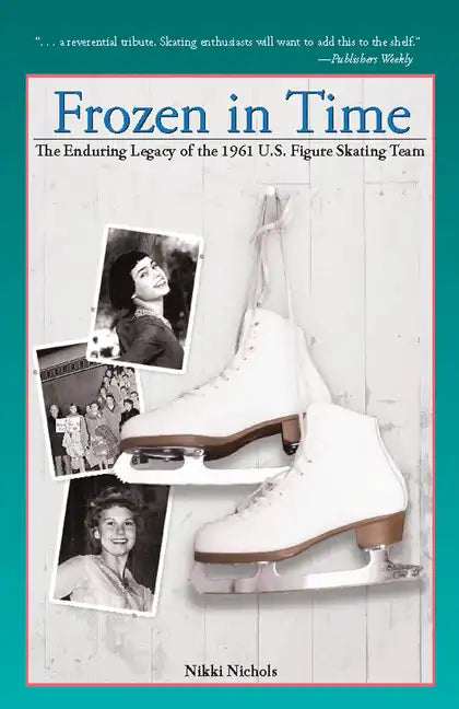 Frozen in Time: The Enduring Legacy of the 1961 U.S. Figure Skating Team - Paperback