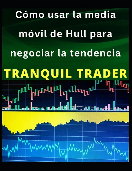 Cómo usar la media móvil de Hull para negociar la tendencia - Paperback