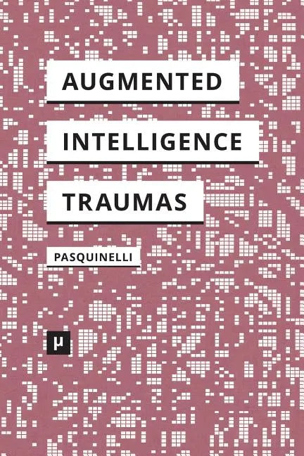 Alleys of Your Mind: Augmented Intelligence and Its Traumas - Paperback