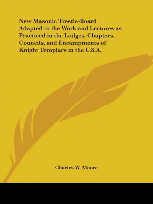 New Masonic Trestle-Board Adapted to the Work and Lectures as Practiced in the Lodges, Chapters, Councils, and Encampments of Knight Templars in the U - Paperback