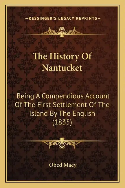 The History Of Nantucket: Being A Compendious Account Of The First Settlement Of The Island By The English (1835) - Paperback