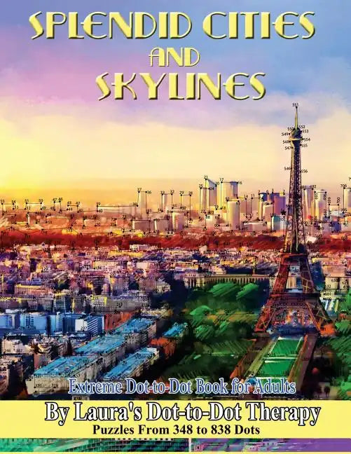 Splendid Cities and Skylines - Extreme Dot-to-Dot Book for Adults: Puzzles From 348 to 838 Dots - Paperback