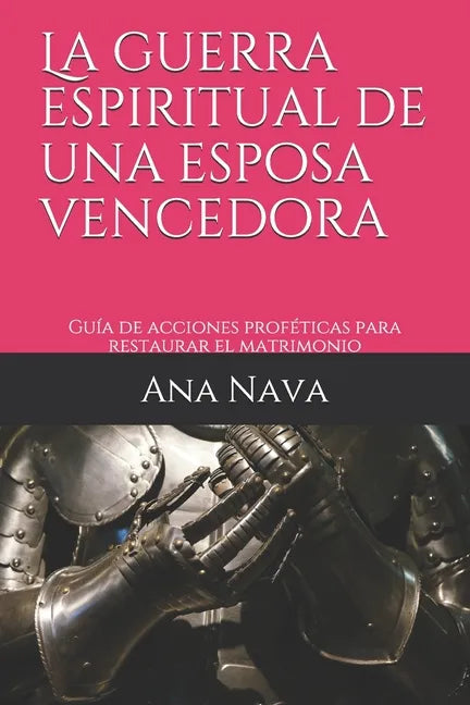 La guerra espiritual de una esposa vencedora: Guía de acciones proféticas para restaurar el matrimonio - Paperback