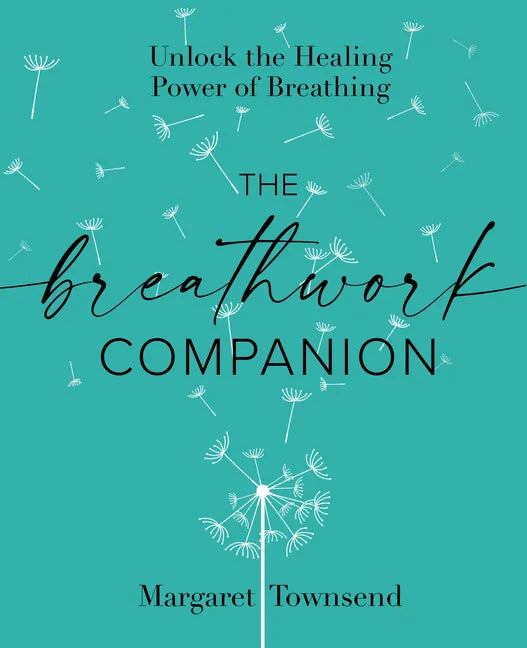 The Breathwork Companion: Unlock the Healing Power of Breathing - Paperback