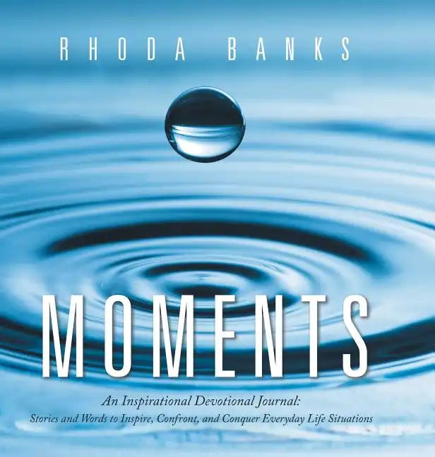 Moments: An Inspirational Devotional Journal: Stories and Words to Inspire, Confront, and Conquer Everyday Life Situation - Hardcover