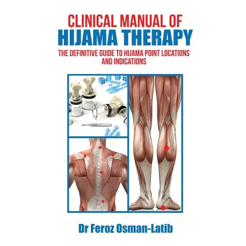 Clinical Manual of Hijama Therapy: The Definitive Guide to Hijama Point Locations and Indications - Hardcover