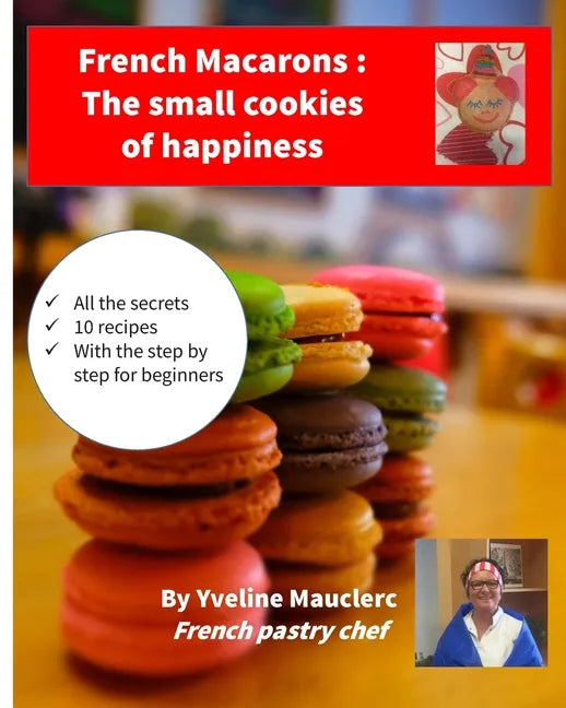 French Macarons: The small cookies of happiness - Paperback