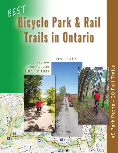 Best Bicycle Park and Rail Trails in Ontario - Volume 1: 45 Park Paths - 20 Rail Trails - Paperback