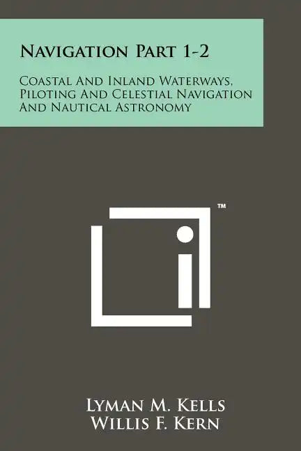 Navigation Part 1-2: Coastal And Inland Waterways, Piloting And Celestial Navigation And Nautical Astronomy - Paperback