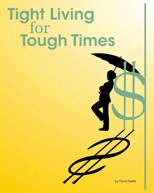 Tight Living for Tough Times: A Frugal Retiree's Guide to Thrift - Paperback