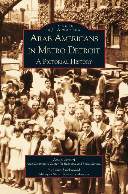 Arab Americans in Metro Detroit: A Pictorial History - Hardcover