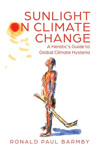 Sunlight on Climate Change: A Heretic's Guide to Global Climate Hysteria - Paperback