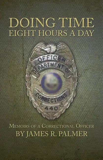 Doing Time Eight Hours a Day: Memoirs of a Correctional Officer - Paperback