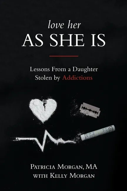 Love Her As She Is: Lessons from a Daughter Stolen by Addictions - Paperback
