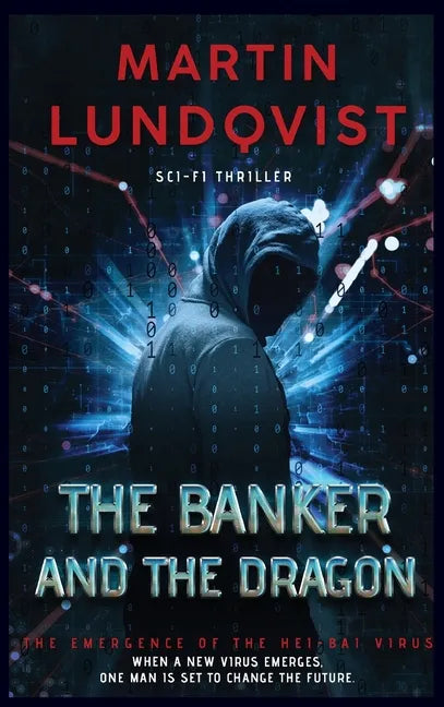 The Banker and the Dragon: The Emergence of the Hei Bai Virus - Hardcover