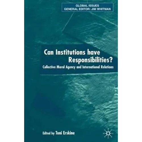 Can Institutions Have Responsibilities?: Collective Moral Agency and International Relations - Hardcover