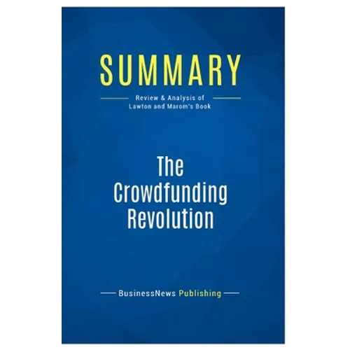 Summary: The Crowdfunding Revolution: Review and Analysis of Lawton and Marom's Book - Paperback