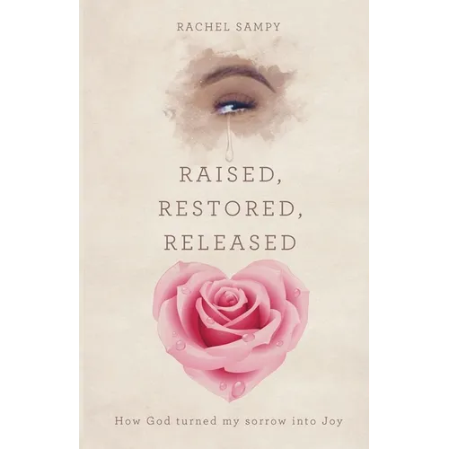 Raised, Restored, Released: How God turned my sorrow into Joy - Paperback