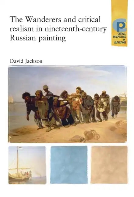 The Wanderers and Critical Realism in Nineteenth Century Russian Painting: Critical Realism in Nineteenth-Century Russia - Paperback