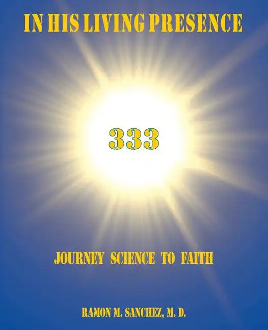 In His Living Presence 333: Journey Science to Faith - Paperback