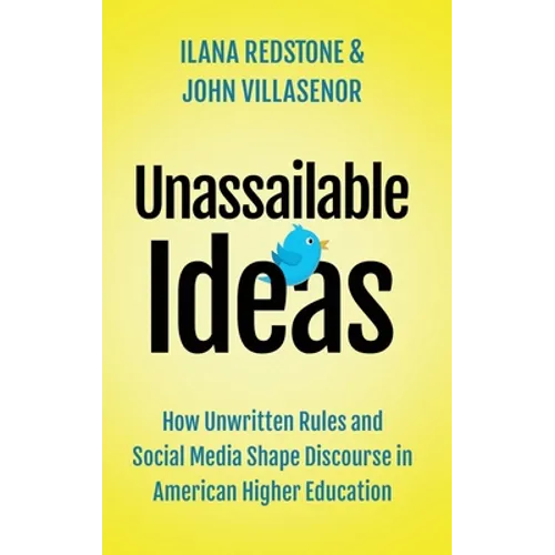 Unassailable Ideas: How Unwritten Rules and Social Media Shape Discourse in American Higher Education - Hardcover