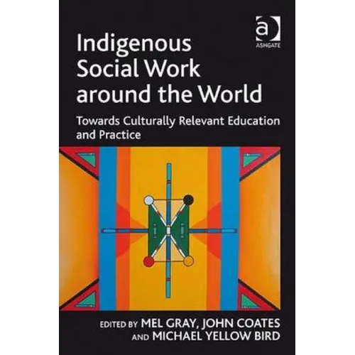 Indigenous Social Work Around the World: Towards Culturally Relevant Education and Practice - Paperback
