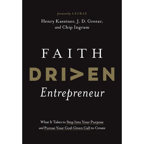 Faith Driven Entrepreneur: What It Takes to Step Into Your Purpose and Pursue Your God-Given Call to Create - Hardcover