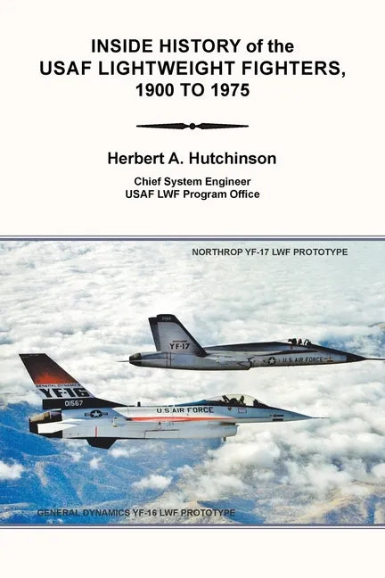 Inside History of the Usaf Lightweight Fighters, 1900 to 1975 - Paperback