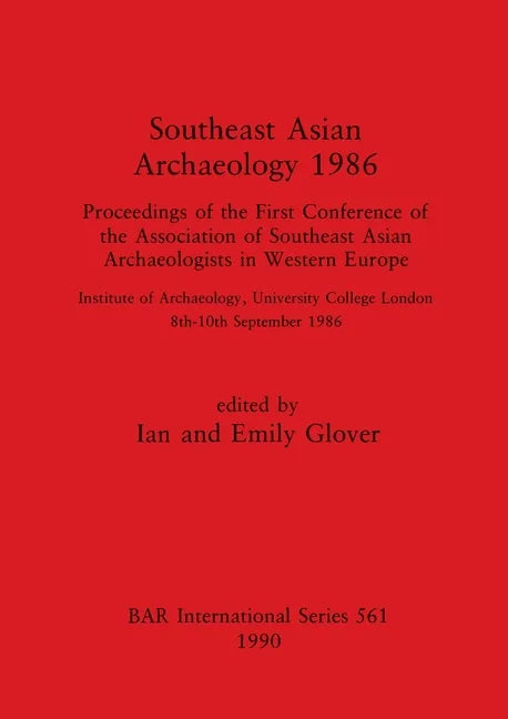 Southeast Asian Archaeology 1986: Proceedings of the First Conference of the Association of Southeast Asian Archaeologists in Western Europe - Institu - Paperback
