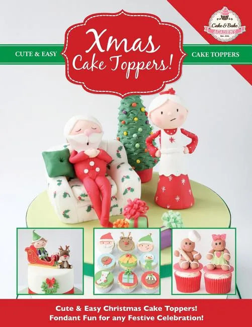 Xmas Cake Toppers! Cute & Easy Christmas Cake Toppers! Fondant Fun for any Festive Celebration! - Paperback