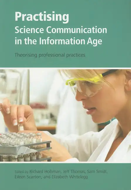 Practising Science Communication in the Information Age: Theorising Professional Practices - Paperback