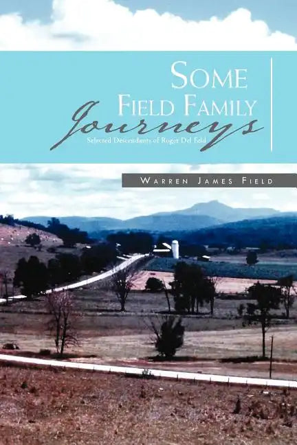 Some Field Family Journeys: Selected Descendants of Roger Del Feld - Paperback