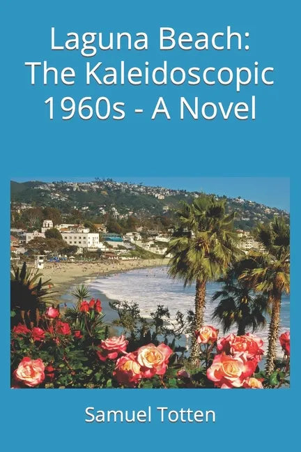 Laguna Beach: The Kaleidoscopic 1960s - A Novel - Paperback