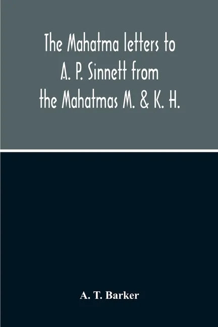 The Mahatma Letters To A. P. Sinnett From The Mahatmas M. & K. H. - Paperback